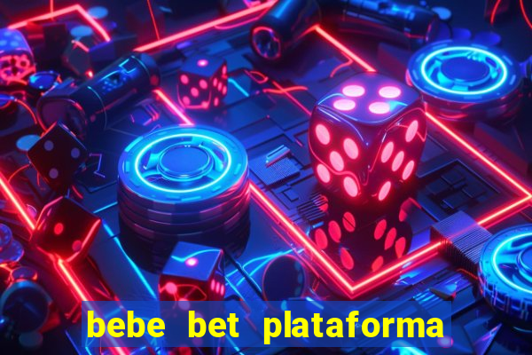 bebe bet plataforma de jogos